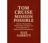 TOM CRUISE: MISSION POSSIBLE: A Journey Through Fame, Fearless Stunts, Triumphs, and the Lasting Impact of Hollywood’s Most Bankable Star