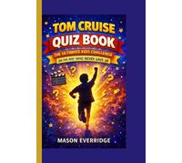 Tom Cruise Quiz Book: The Ultimate Kids Challenge on the Boy Who Never Gave Up