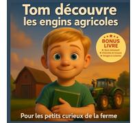 Tom découvre les Engins Agricoles: La ferme, les tracteurs, les machines...