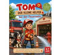 Tom der kleine Helfer bei der Feuerwehr: Male, Rätsel und Lernen mit Tom-Ausmalbilder, Labyrinthe, Suchbilder, Zählspiele, Buchstaben A-Z und spannende Abeteuer bei der Feuerwehr