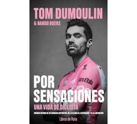 TOM DOMOULIN. POR SENSACIONES: Una vida de ciclista. Crónica íntima de su carrera deportiva: de la gloria al desengaño y a la liberación (Ciclismo)