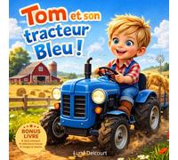 Tom et son tracteur Bleu !: Une histoire illustrée à la ferme avec tracteur, activités éducatives et coloriages pour enfants dès 4 ans