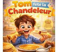 Tom fête la Chandeleur: Une tendre histoire sur la fête des crêpes avec jeux, activités et recette pour enfants dès 5 ans