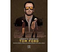 Tom Ford. Percorsi di moda e cinema, dal «Fashion universe» a «Nocturnal Animals» (Narrativa)