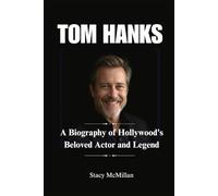 TOM HANKS: A Biography of Hollywood's Beloved Actor and Legend