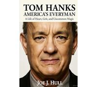 TOM HANKS: America's Everyman: A Life of Heart, Grit, and Uncommon Magic