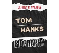 TOM HANKS BIOGRAPHY: The Inspiring Story of One of Hollywood’s Greatest Storytellers (Echoes of Greatness: The Biography of Influential lives in the U.S.)