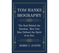 TOM HANKS BIOGRAPHY: The Soul Behind the Stardom How One Man Defined the Spirit of an Era.
