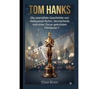 TOM HANKS: Die unerzählte Geschichte von Hollywood-Ruhm, Vermächtnis und einer Oscar-gekrönten Filmikone