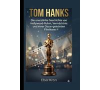 TOM HANKS: Die unerzählte Geschichte von Hollywood-Ruhm, Vermächtnis und einer Oscar-gekrönten Filmikone
