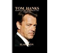 TOM HANKS: Fragments of a Boy, Foundations of a Man - A biography