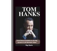 Tom Hanks: From Bosom Buddies to the Big Screen-A Life Between Takes