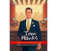 Tom Hanks Mistakes and Comebacks Biography for Kids: Failed Writer’s Career to Oscar Winner