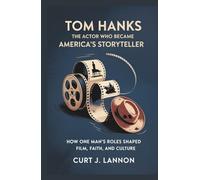 TOM HANKS: THE ACTOR WHO BECAME AMERICA’S STORYTELLER: HOW ONE MAN’S ROLES SHAPED FILM, FAITH, AND CULTURE