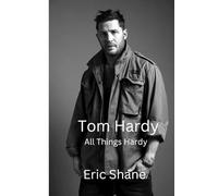 Tom Hardy: All Things Hardy
