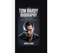 TOM HARDY BIOGRAPHY: From Shadows to Stardom A Gritty Tale of Transformation, Talent, and Tenacity