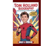 Tom Holland Biography: From London Boy to Spider-Man Hero (An inspiring Superhero Book For Kids)