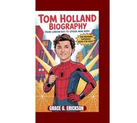 Tom Holland Biography: From London Boy to Spider-Man Hero (An inspiring Superhero Book For Kids)