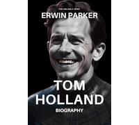 TOM HOLLAND BIOGRAPHY: THE UNLIKELY HERO