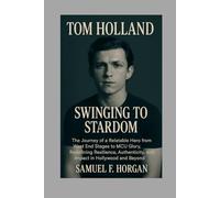 Tom Holland: Swinging to Stardom: The Journey of a Relatable Hero from West End Stages to MCU Glory, Redefining Resilience, Authenticity, and Impact in Hollywood and Beyond