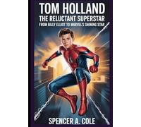 Tom Holland: The Reluctant Superstar: From Billy Elliot to Marvel’s Shining Star