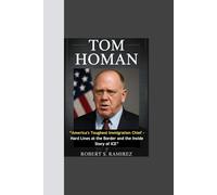 TOM HOMAN: “America's Toughest Immigration Chief - Hard Lines at the Border and the Inside Story of ICE”