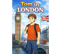 Tom in London: A Simple Story in Easy English for Kids and Early Learners, Ages 5-8, with Short Sentences, Visual Storytelling, Supporting Reading ... and Beginners (Easy English Travel Stories)