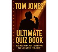 Tom Jones Ultimate Quiz Book: 300 Multiple-Choice Questions For Fans of Sir Tom Jones