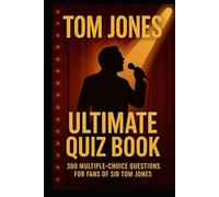 Tom Jones Ultimate Quiz Book: 300 Multiple-Choice Questions For Fans of Sir Tom Jones