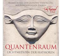 Tom Kenyon - LICHTMEDIZIN DER HATHOREN - QUANTENRAUM: Reiner Klang zur gezielten Versorgung mit feinstofflicher Energie