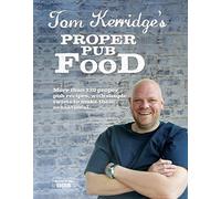 Tom Kerridge's Proper Pub Food: 0ver 130 pub recipes with simple twists to make them sensational