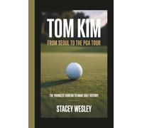 TOM KIM: FROM SEOUL TO THE PGA TOUR: The Youngest Korean to Make Golf History