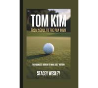 TOM KIM: FROM SEOUL TO THE PGA TOUR: The Youngest Korean to Make Golf History