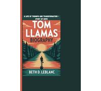 TOM LLAMAS BIOGRAPHY: A Life Of Triumph And Transformation - Story Of Hope