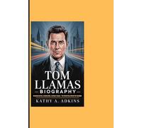 TOM LLAMAS BIOGRAPHY: Breaking Barriers, Defying Odds, Leaving A Legacy - The Untold Story Behind The Spotlight
