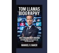 TOM LLAMAS BIOGRAPHY: The Streamlined Anchor Redefining Prime Time for the Digital Age with NBC News Now