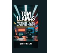 Tom Llamas: Frontline Truths and Prime Time Pursuits: From Breaking News to Broadcast Greatness