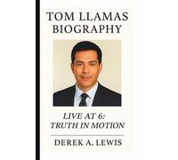 TOM LLAMAS: LIVE AT 6: TRUTH IN MOTION