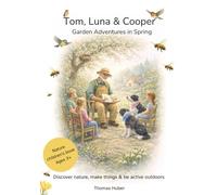 Tom, Luna & Cooper: Garden Adventures in Spring: Tom, Luna & Cooper: Garden Adventures in Spring - Calm Nature Detective Read-Aloud Stories for Ages 3+ (With Activities & Join-In Ideas)
