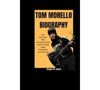 TOM MORELLO BIOGRAPHY: The Guitarist Who Revolutionized Rock Through Rage, Innovation, and Activism