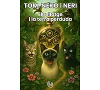 TOM, NEKO i NERI El rellotge del passat i la terra perduda: Conte adreçat a un públic infantil, amb una trama d aventures i il·lustracions ... lectors. Per a nens de 8, 9, 10 i 11 anys
