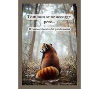 Tom non se ne accorge, però…: Il bosco colorato dal panda rosso