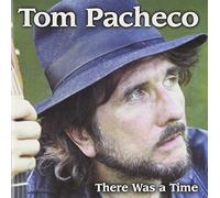 Tom Pacheco - There Was A Time