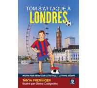 Tom s’attaque à Londres: Un livre pour enfants sur le football et le travail d’équipe (Tom veut être Messi)