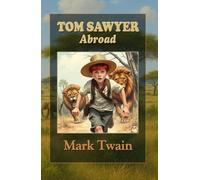 Tom Sawyer Abroad: Coming of Age Adventure packed with Life Lessons for Young Readers
