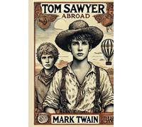 Tom Sawyer Abroad: Tom Sawyer Series, original unibridged, sequal to The adventure of Tom Sawyer