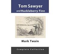 TOM SAWYER AND HUCKLEBERRY FINN COMPLETE COLLECTION: Unabridged