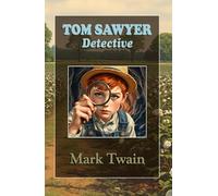 Tom Sawyer Detective: Children’s Mystery Adventure the Perfect Detective story for Young Readers