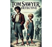 Tom Sawyer Detective: Part of Tom Sawyer series by Mark Twain. Original unabridged version