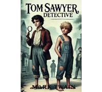 Tom Sawyer Detective: Part of Tom Sawyer series by Mark Twain. Original unabridged version